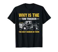 Pourquoi Le Camion de remorquage est-il Le Meilleur propulseur en Ville T-Shirt