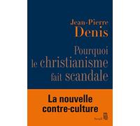 Pourquoi le christianisme fait scandale
