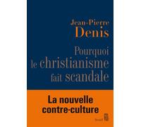Pourquoi le christianisme fait scandale Eloge d'une contre culture - Jean-Pierre Denis - Seuil - broché - Essai