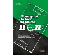 Pourquoi Le Foot Se Joue À 11 Contre 11 ? - Toutes Les Questions Que Vous Vous Posez Sur Le Foot