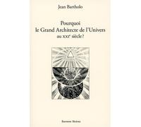 Pourquoi le Grand Architecte de l'Univers au XXIème siècle ? - Jean Bartholo - Teletes - broché - Essai
