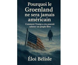 Pourquoi le Groenland ne sera jamais américain: Comment Trump a cru pouvoir acheter un peuple libre