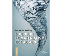 Pourquoi le matérialisme est absurde - Bernardo Kastrup - Aluna - broché - Essai