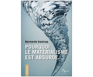 Pourquoi Le Matérialisme Est Absurde - Comment Les Vrais Sceptiques Savent Que La Mort N'existe Pas Et Explorent Des Réponses À La Vie, À L'univers Et À Tout Le Reste