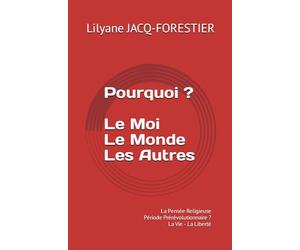Pourquoi ? Le Moi Le Monde Les Autres: La Pensée Religieuse - Période Prérévolutionnaire ? - La Vie - La Liberté