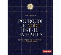 Pourquoi le Nord est-il en haut ?: Petite histoire des conventions cartographiques
