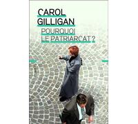 Carol Gilligan, Naomi Snider – Pourquoi le patriarcat ? – Traduit par Cécile Roche – Flammarion