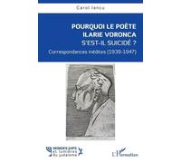 Pourquoi le poète Ilarie Voronca s’est-il suicidé ? Correspondances inédites (1939-1947) - Carol Iancu - L'harmattan - broché - Biographie