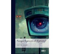 Pourquoi le pouvoir est-il pervers ? Comment le combattre et le détruire - Jean-Yves Jézéquel - Publibook - broché - Essai