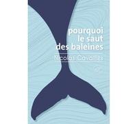 Pourquoi le saut des baleines Nicolas Cavaillès (Auteur)