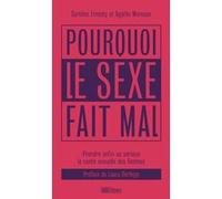 Pourquoi le sexe fait mal: Prendre enfin au sérieux la santé sexuelle des femmes
