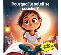Pourquoi le Soleil se couche ?: BONUS COLORIAGE. Tome 1 - Livre du soir et coloriage : une histoire du soir pour répondre à la question que tous les enfants se posent.