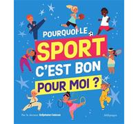 Pourquoi le sport, c'est bon pour moi ?: par le docteur Stéphane Cascua