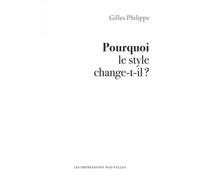 Pourquoi le style change-t-il ? - Gilles Philippe - Impressions Nouvelles - broché - Essai