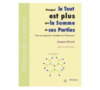 Pourquoi le Tout est plus que la somme de ses parties Pour une approche scientifique de l'émergence - Jacques Ricard - Hermann - broché - Etude