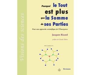 Pourquoi le Tout est plus que la somme de ses parties Pour une approche scientifique de l'émergence - Jacques Ricard - Hermann - broché - Etude