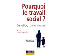 Pourquoi le travail social ? 2e édition Définition, figures, clinique - Saül Karsz - Dunod - broché - Etude