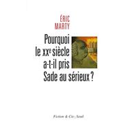 Pourquoi le XXe siècle a-t-il pris Sade au sérieux? - Eric Marty - Seuil - broché - Essai