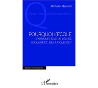 Pourquoi l'école: Fabrique-t-elle de l'échec scolaire et... de la violence ?