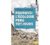 Clément Senechal – Pourquoi l'écologie perd toujours – Essai – Points – Poche