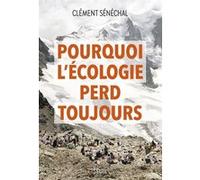 Pourquoi l'écologie perd toujours Clément Senechal (Auteur)
