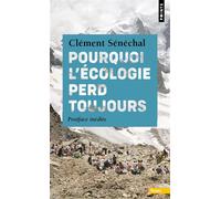 Pourquoi l'écologie perd toujours - Clément Senechal - Points - Poche - Essai