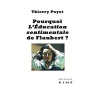 Pourquoi l'éducation sentimentale de Flaubert ? - Thierry Poyet - Kime - broché - Essai