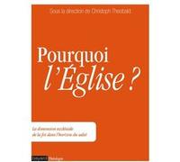 Pourquoi l'Église ?: La dimension ecclésiale de la foi dans l'horizon du salut
