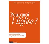 Pourquoi l'Église ?: La dimension ecclésiale de la foi dans l'horizon du salut