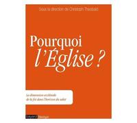 Pourquoi L'eglise ? - La Dimension Ecclésiale De La Foi Dans L'horizon Du Salut