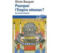 Pourquoi l'Empire ottoman ? Olivier Bouquet (Auteur)
