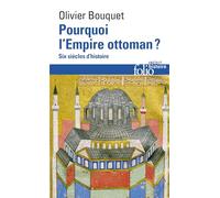 Pourquoi l'Empire ottoman ? – Six siècles d'histoire – Gallimard