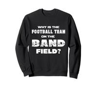 Pourquoi l'équipe de Football est-Elle sur Le Terrain de Fanfare ? Drôle Sweatshirt