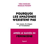 Pourquoi les Amazones n'existent pas Les sexes, le risque et l'évolution - Vera Nikolski - Fayard - broché - Essai
