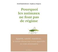 Pourquoi Les Animaux Ne Font Pas De Régime - Appétit, Satiété, Nutrition : La Nature A Beaucoup À Nous Apprendre Sur Notre Alimentation