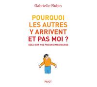Gabrielle Rubin–Pourquoi les autres y arrivent et pas moi ?–Essai sur nos prisons imaginaires–Broché