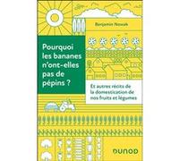 Pourquoi les bananes n'ont-elles pas de pépins ? Benjamin Nowak (Auteur)