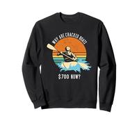 Pourquoi Les Bateaux fissurés sont-Ils 700 $ Maintenant? Kayak en Eau vive Sweatshirt