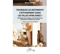 Pourquoi les bâtiments s’effondrent dans les villes africaines ? Héritage des pratiques de l’architecture coloniale en Afrique de l’Ouest - Moussa Dembélé - L'harmattan - broché - Essai