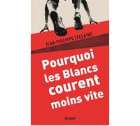 Pourquoi les Blancs courent moins vite - Jean-Philippe Leclaire - Grasset - broché - Essai
