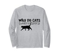 Pourquoi Les Chats apparaissent-Ils soudainement - Funny Cat Lover Manche Longue