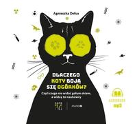 Pourquoi les chats ont-ils peur des concombres ? - Agnieszka Defus (Buch auf Polnisch)