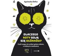 Pourquoi les chats ont-ils peur des concombres ? Agnieszka Defus (Buch auf Polnisch)