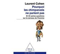 Pourquoi les chimpanzés ne parlent pas : Et 30 autres questions sur le cerveau de l'homme