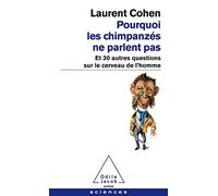 Pourquoi les chimpanzés ne parlent pas : Et 30 autres questions sur le cerveau de l'homme
