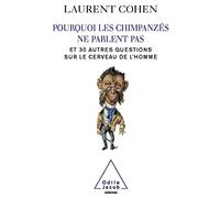 Pourquoi les chimpanzés ne parlent pas: Et 30 autres questions sur le cerveau de l'homme