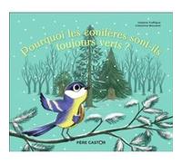 Pourquoi les conifères sont-ils toujours verts ? Violaine Troffigué (Auteur), Crescence Bouvarel (Auteur), Crescence Bouvarel (Illustration)