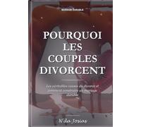 Pourquoi les Couples Divorcent: Les véritables causes du divorce et les solutions pour construire un mariage durable