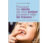 Pourquoi les dents de mon enfant poussent-elles de travers ? - Comprendre et prévenir les malpositio