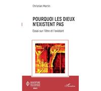 Pourquoi les dieux n'existent pas Essai sur l'être et l'existant - Christian Martin - L'harmattan - broché - Essai